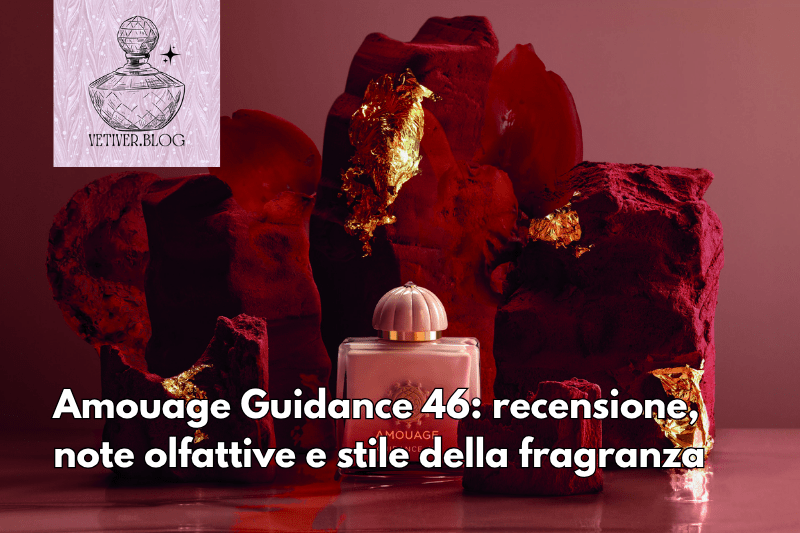 Amouage Guidance 46: recensione, note olfattive e stile della&nbsp;fragranza