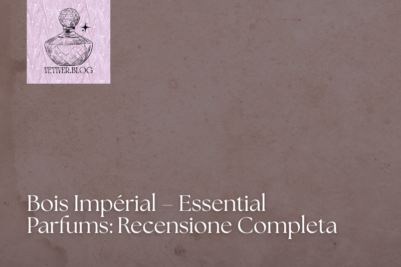 BOIS IMPÉRIAL: RECENSIONE&nbsp;COMPLETA