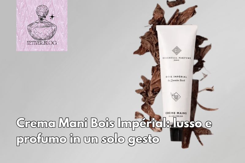 Crema Mani Bois Impérial: lusso e profumo in un solo&nbsp;gesto