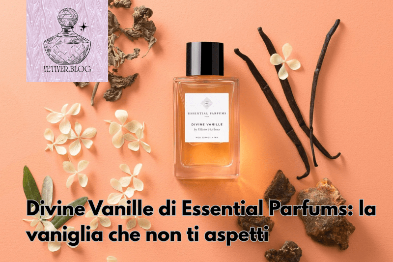 Divine Vanille di Essential Parfums: la vaniglia che non ti&nbsp;aspetti