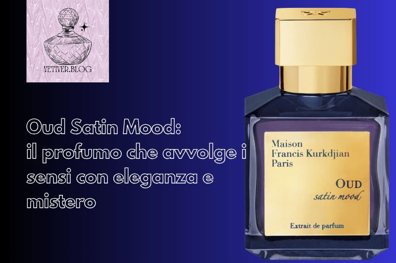 Oud Satin Mood: il profumo che avvolge i sensi con eleganza e&nbsp;mistero