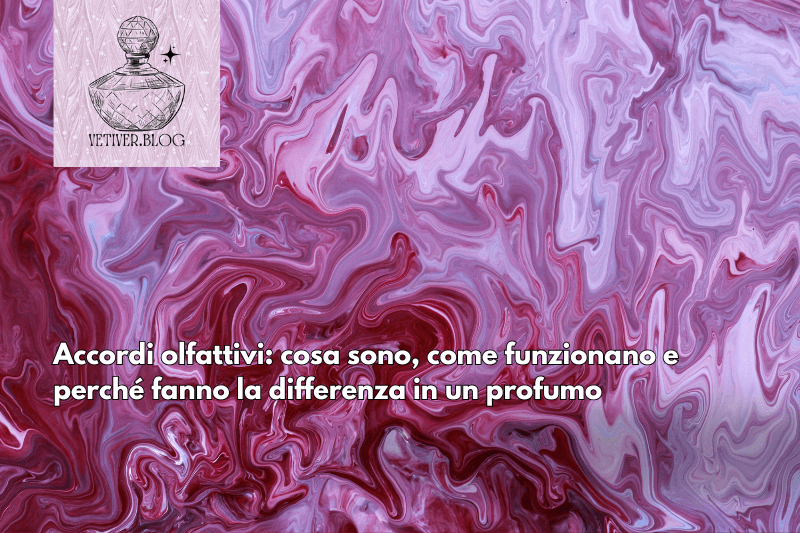 Accordi olfattivi: cosa sono, come funzionano e perché fanno la differenza in un&nbsp;profumo