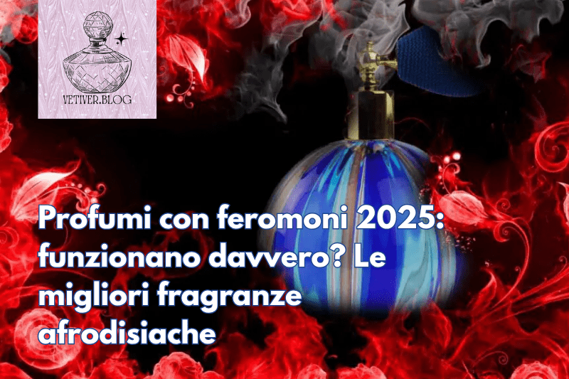 Profumi con feromoni 2025: funzionano davvero? Le migliori fragranze&nbsp;afrodisiache