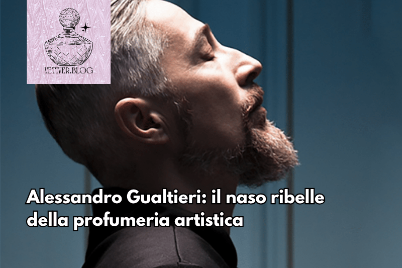 Alessandro Gualtieri: il naso ribelle della profumeria&nbsp;artistica