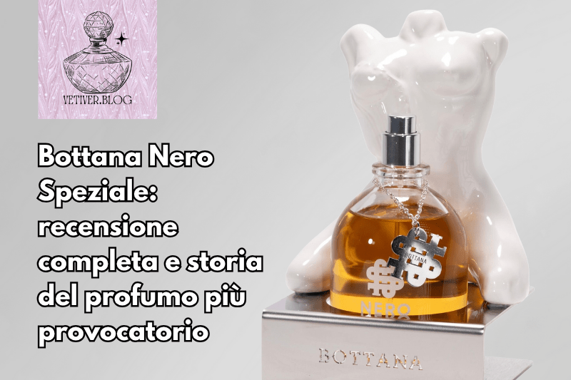 Bottana Nero Speziale: recensione completa e storia del profumo più&nbsp;provocatorio