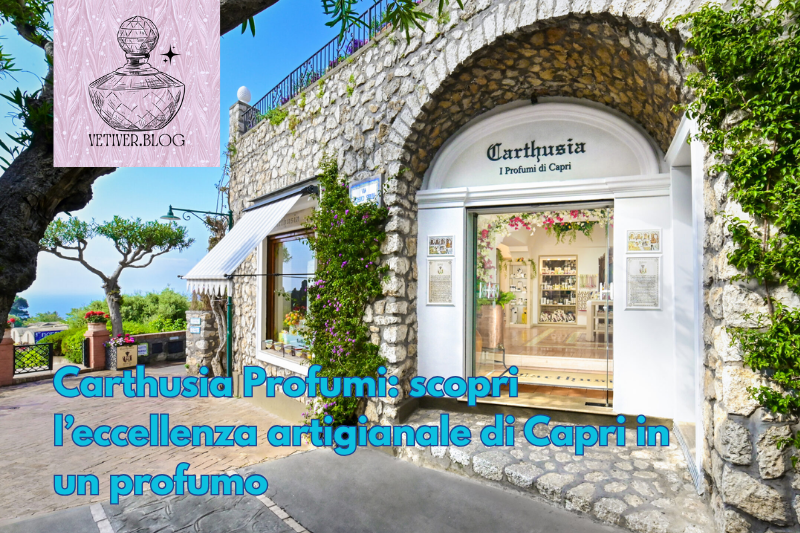 Carthusia Profumi: scopri l’eccellenza artigianale di Capri in un&nbsp;profumo