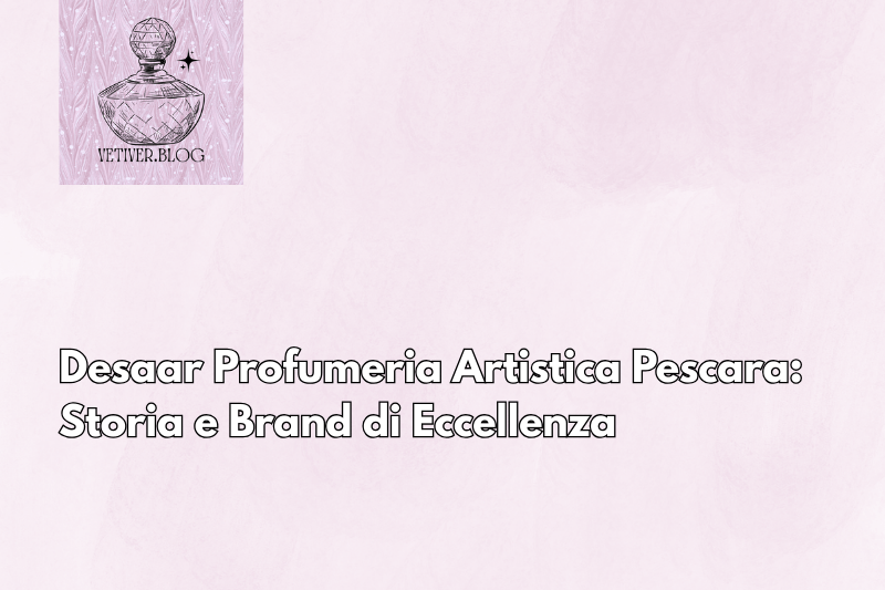 Desaar Profumeria Artistica Pescara: Storia e Brand di&nbsp;Eccellenza