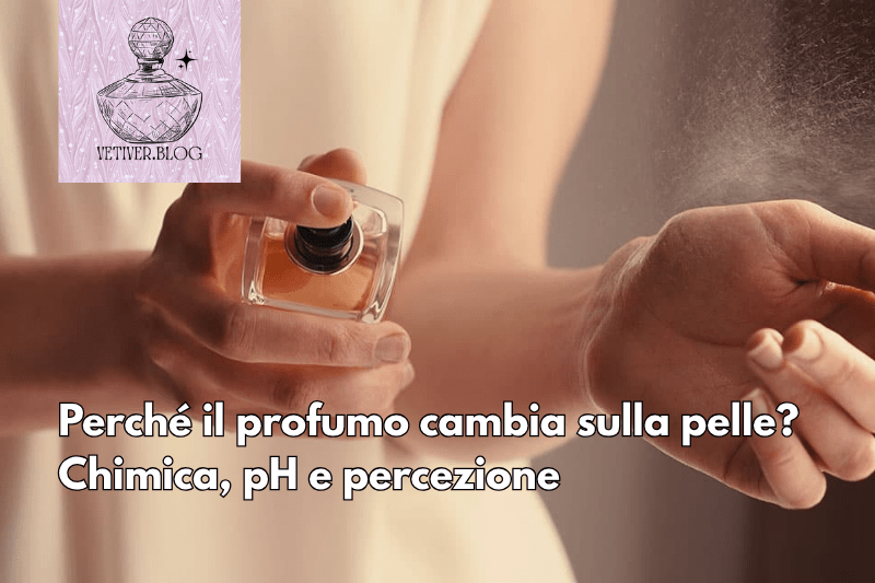 Perché il profumo cambia sulla pelle? Chimica, pH e&nbsp;percezione